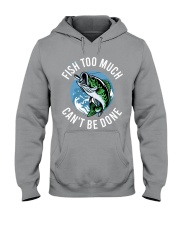Fishing - Fish Too Much Can't Be Done Hooded Sweatshirt tile