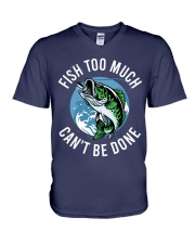 Fishing - Fish Too Much Can't Be Done V-Neck T-Shirt tile