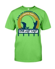 I am an honest person until say One last cast HV9 Classic T-Shirt front