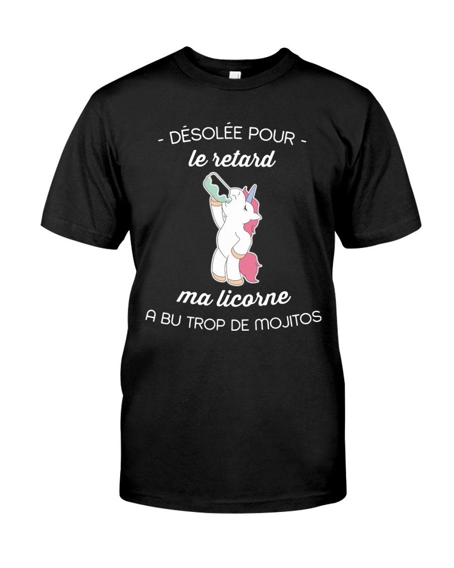 Dsl pour le retard ma licorne a bu trop de mojito Classic T-Shirt