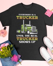 Everybody Is A Trucker Until The Real Trucker Shows Up Truck Driver Classic T-Shirt apparel-classic-tshirt-lifestyle-front-185
