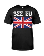 See EU Later Union UK Flag EU Flag Anti Brexit Classic T-Shirt front