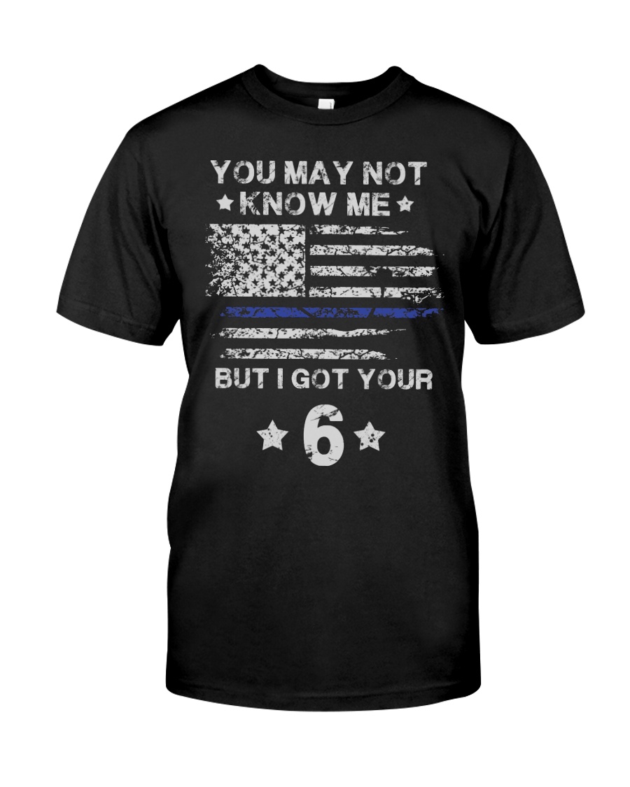 You May Tee Not Know Me But I Got T Your 6 Police Classic T-Shirt