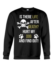Is There Life After Death Hurt My Dog And Find Out Crewneck Sweatshirt thumbnail