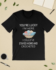 You're Lucky I'm Here I Could've Stayed Home Classic T-Shirt lifestyle-mens-crewneck-front-19