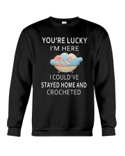 You're Lucky I'm Here I Could've Stayed Home Crewneck Sweatshirt thumbnail