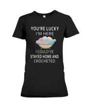 You're Lucky I'm Here I Could've Stayed Home Premium Fit Ladies Tee thumbnail