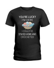 You're Lucky I'm Here I Could've Stayed Home Ladies T-Shirt thumbnail