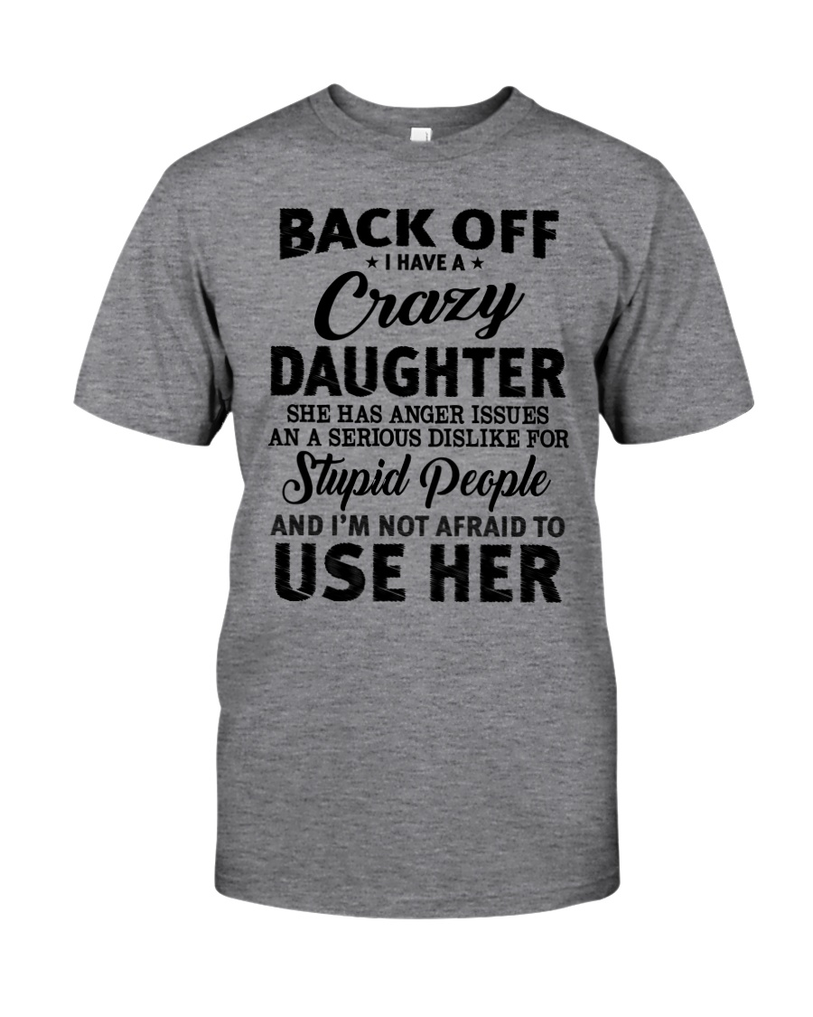 BACK OFF I HAVE CRAZY DAUGHTER Classic T-Shirt