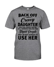 BACK OFF I HAVE CRAZY DAUGHTER Classic T-Shirt front