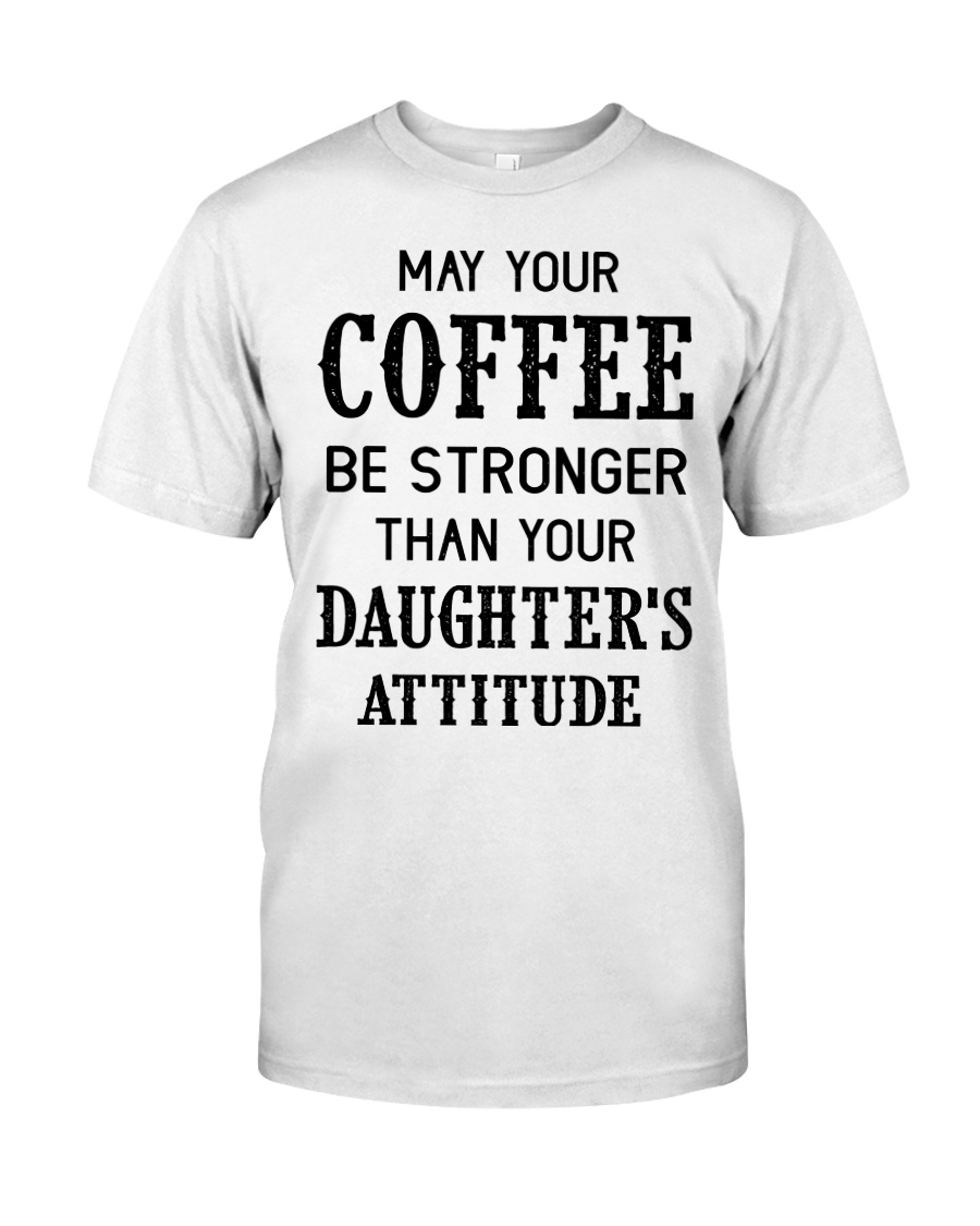 May your coffee be stronger Classic T-Shirt