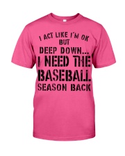 I NEED THE BASEBALL SEASON BACK Classic T-Shirt tile