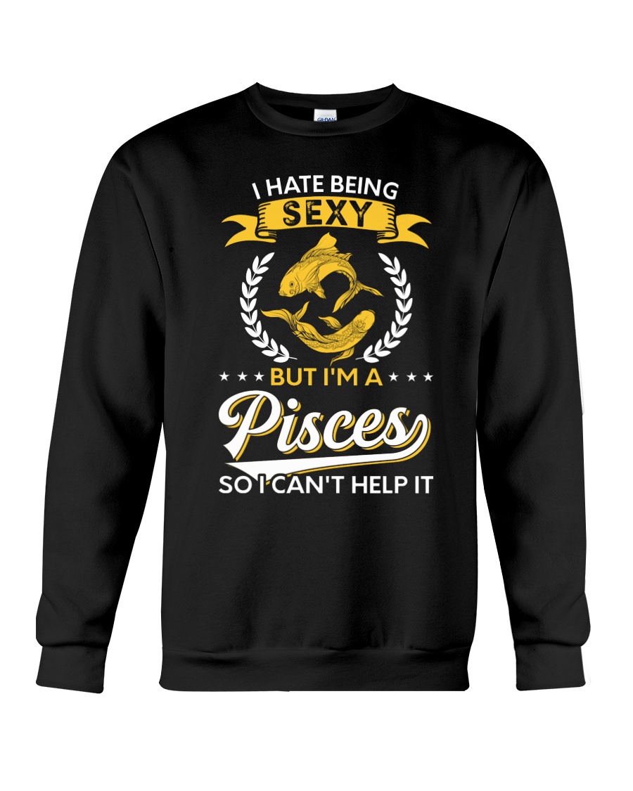 I Hate Being Sexy - I'm A Pisces Crewneck Sweatshirt