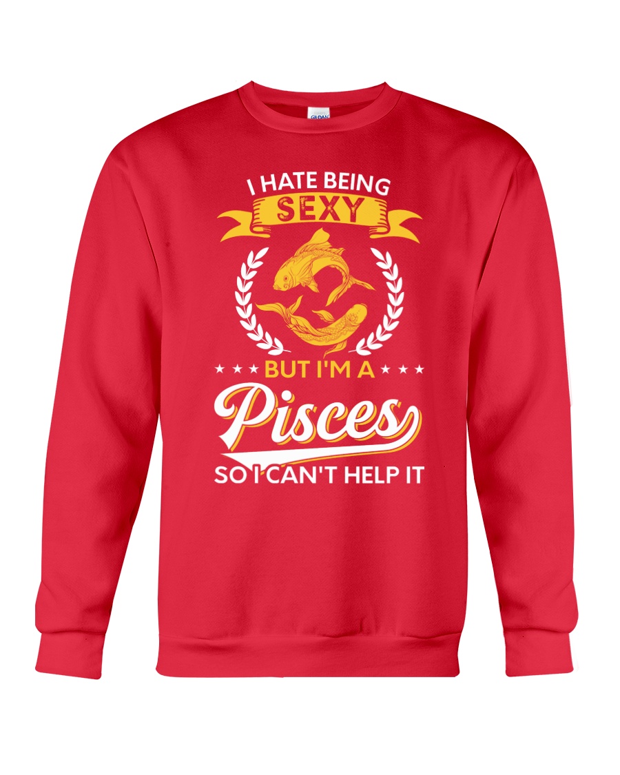 I Hate Being Sexy - I'm A Pisces Crewneck Sweatshirt