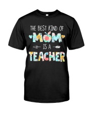 THE BEST KIND OF MOM IS A TEACHER Classic T-Shirt front