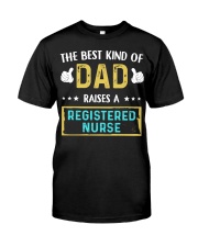 The best kind of Dad raises a Registered Nurse Classic T-Shirt front