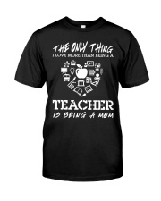 The only thing I love more than being a Teacher Classic T-Shirt front