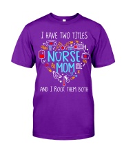 I have two titles nurse and mom Classic T-Shirt tile
