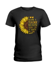 I become a teacher because your life worth my time Ladies T-Shirt tile