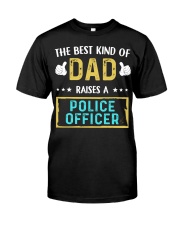 The best kind of Dad raises a Police Officer Classic T-Shirt front