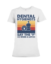 DENTAL HYGIENIST SAY THE F WORD A LOT Premium Fit Ladies Tee tile
