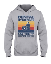 DENTAL HYGIENIST SAY THE F WORD A LOT Hooded Sweatshirt front