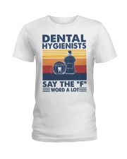 DENTAL HYGIENIST SAY THE F WORD A LOT Ladies T-Shirt tile