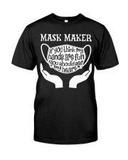 Mask maker- If you think my hands are full Classic T-Shirt front