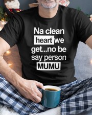 Na Clean Heart We Get No Be Say Person Mumu T Shirt Classic T-Shirt custom-t-shirts-classic-lifestyle-front-342