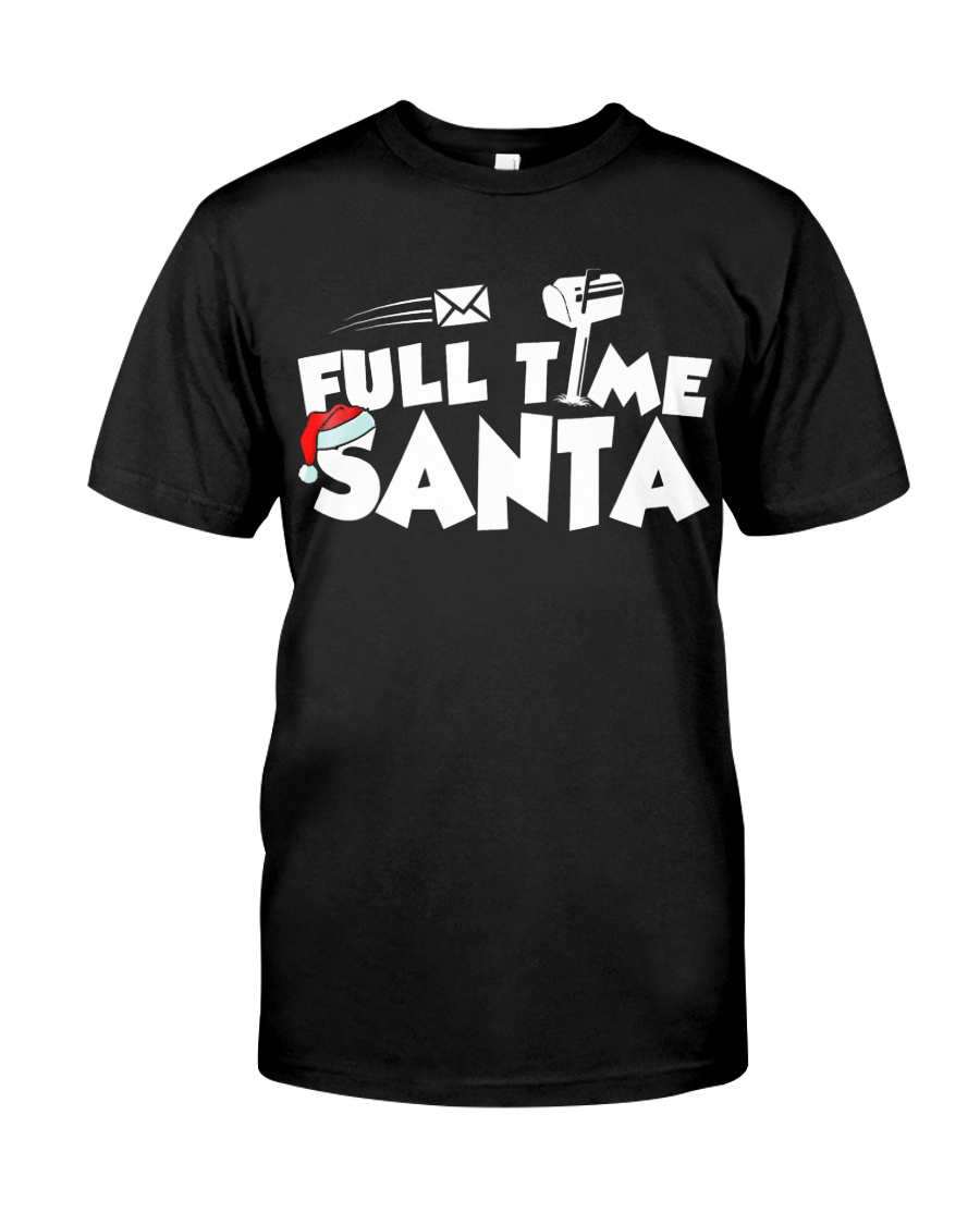 Full Time Santa Funny Christmas T Shirt For Postal Classic T-Shirt