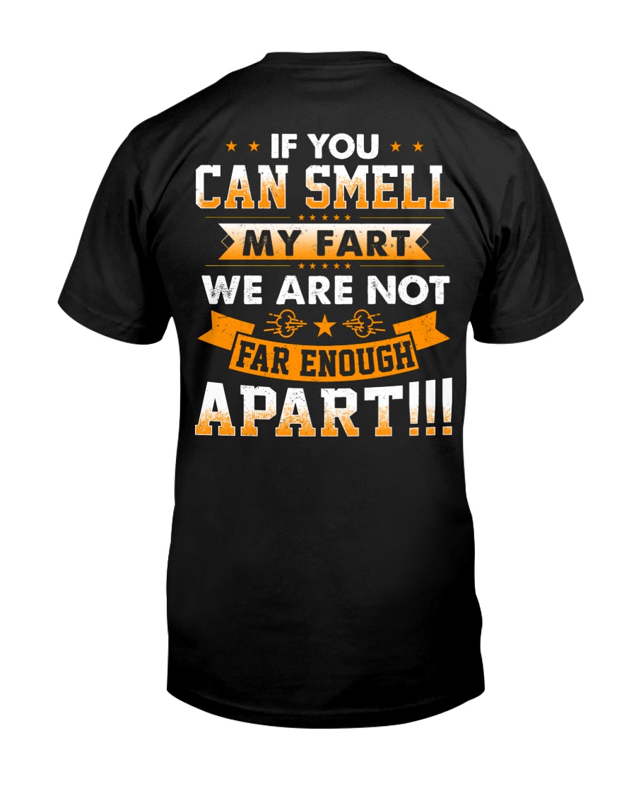 If you can smell my fart we are not far enough apa Classic T-Shirt