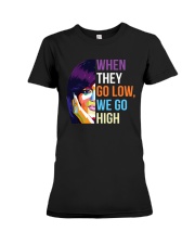 When They Go Low We Go High Premium Fit Ladies Tee tile