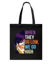 When They Go Low We Go High Tote Bag tile