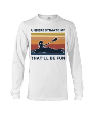 Underestimate Me That'll Be Fun - Kayaking Long Sleeve Tee tile