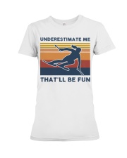 Underestimate Me That'll Be Fun - Skiing Premium Fit Ladies Tee tile