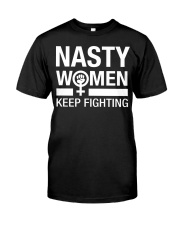 Nasty Women Keeping Fighting Classic T-Shirt front
