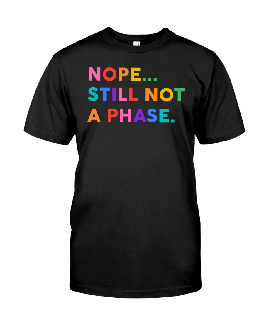 Nope Still Not A Phase Classic T-Shirt