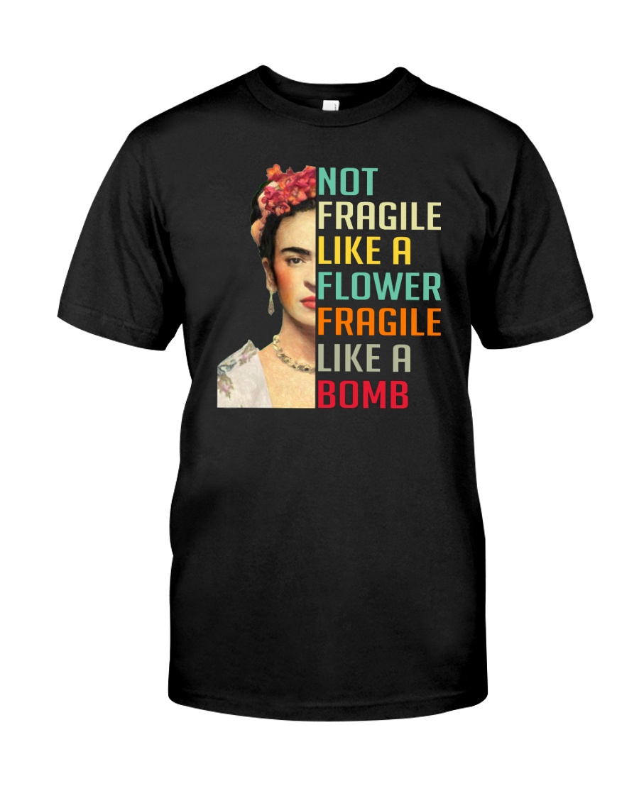 Frida Kahlo - Not Fragile Like A Flower Classic T-Shirt