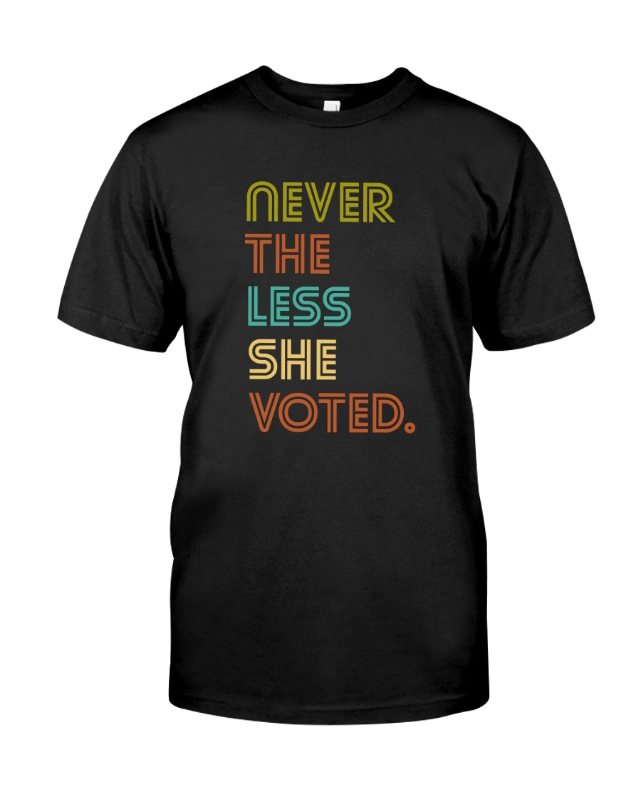 Never The Less She Voted Classic T-Shirt