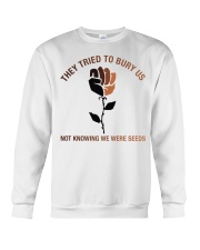 They Tried To Bury Us Not Knowing We Were Seeds Crewneck Sweatshirt tile