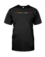 Tell A Woman To ''Smile'' Classic T-Shirt front