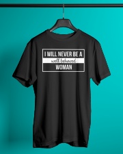 I Will Never Be A Well Behaved Woman Classic T-Shirt lifestyle-mens-crewneck-front-3