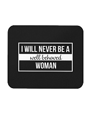I Will Never Be A Well Behaved Woman Mousepad tile