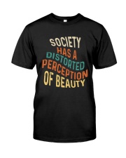 Society Has A Distorted Perception Of Beauty Classic T-Shirt front