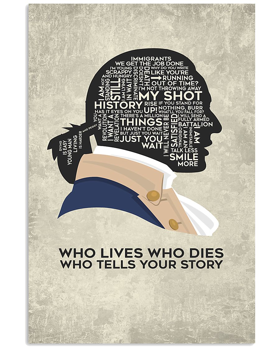 Hamilton - Who Lives Who Dies Who Tells Your Story 11x17 Poster