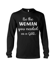 Be The Woman You Needed As A Girl Long Sleeve Tee thumbnail