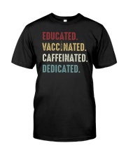 Educated Vaccinated Caffeinated Dedicated Classic T-Shirt front