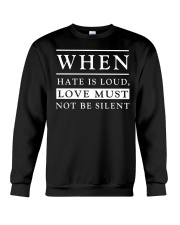 When Hate Is Loud Love Must Not Be Silent Crewneck Sweatshirt tile