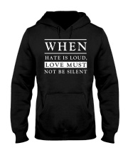 When Hate Is Loud Love Must Not Be Silent Hooded Sweatshirt tile