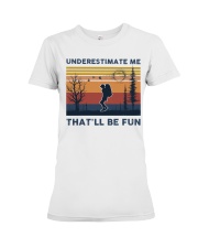 Underestimate Me That'll Be Fun - Hiking Premium Fit Ladies Tee tile